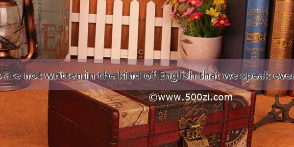 Many textbooks are not written in the kind of English that we speak every day. In fact  so