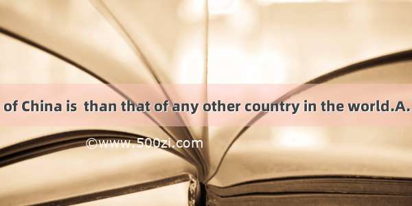 The population of China is  than that of any other country in the world.A. largeB. smallC.