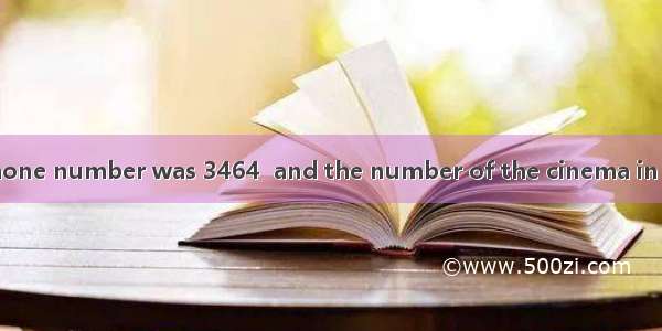 Mrs Browns telephone number was 3464  and the number of the cinema in her town was 5463