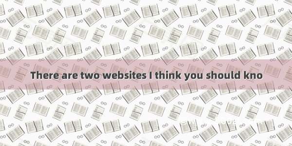 There are two websites I think you should kno