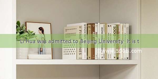 Li Hua was admitted to Beijing University  It is t