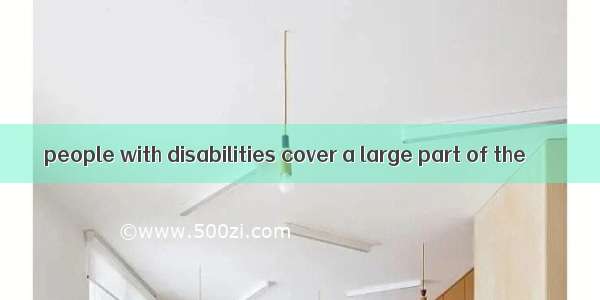 people with disabilities cover a large part of the