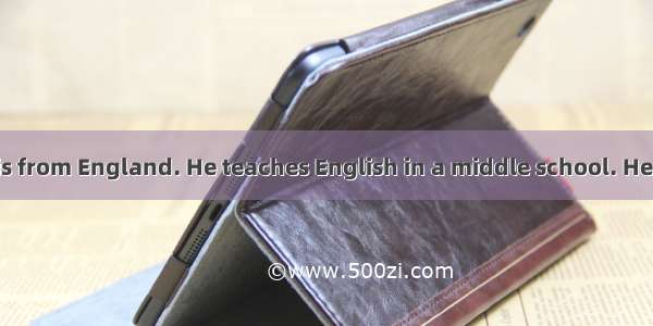 阅读理解Mr. Green is from England. He teaches English in a middle school. He speaks some Chine